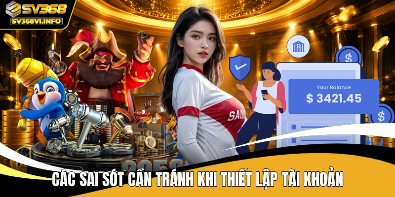 Các sai sót cần tránh khi thiết lập tài khoản