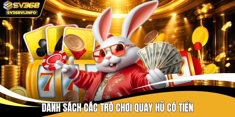 Danh sách các trò chơi quay hũ có tiền