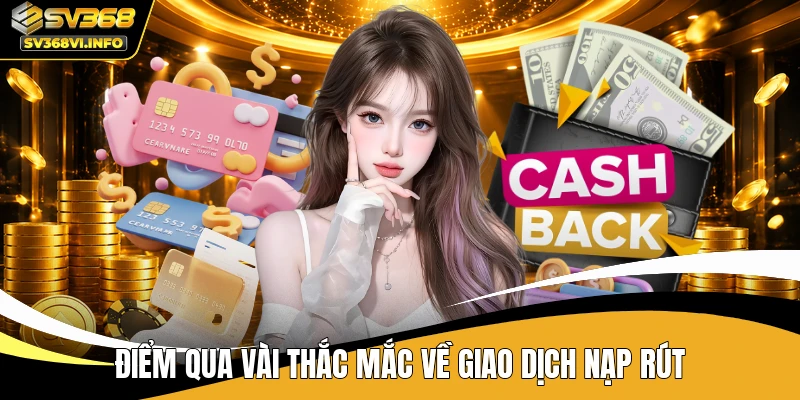 Điểm qua vài thắc mắc về giao dịch nạp rút