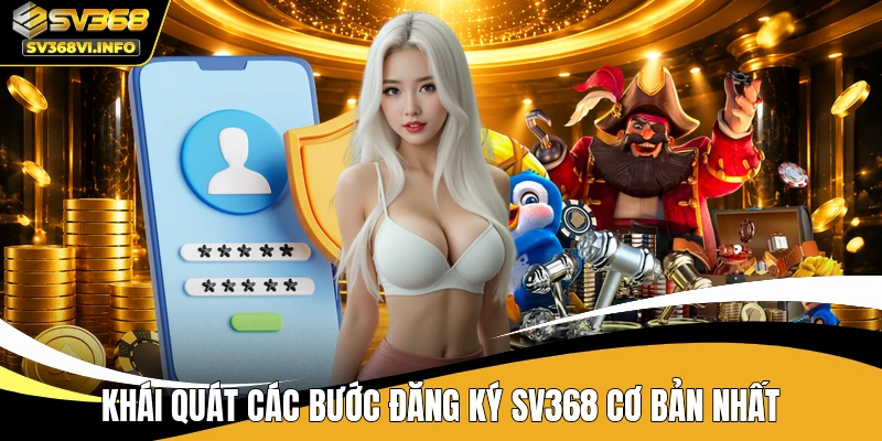 Khái quát các bước đăng ký SV368 cơ bản nhất