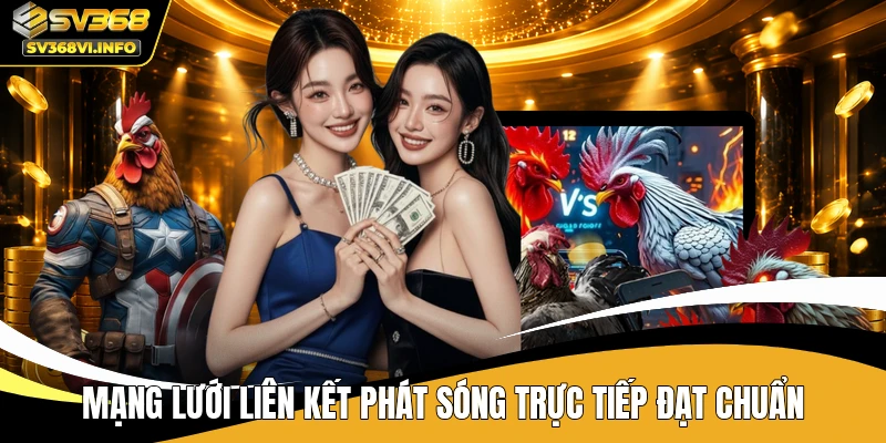 Mạng lưới liên kết phát sóng trực tiếp đạt chuẩn