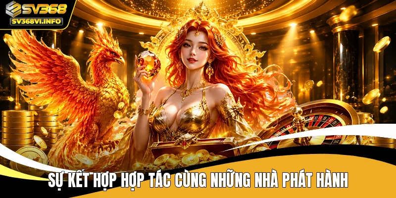 Sự kết hợp hợp tác cùng những nhà phát hành