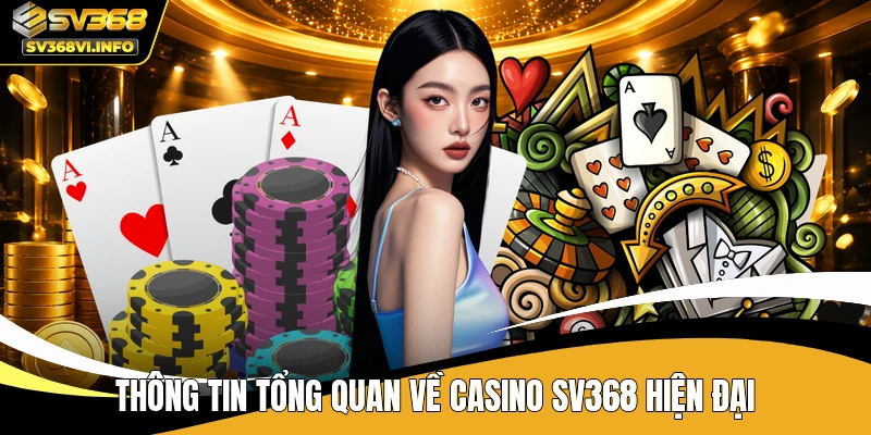 Thông tin tổng quan về casino SV368 hiện đại