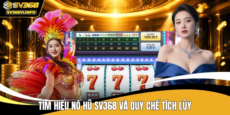 Tìm hiểu nổ hũ SV368 và quy chế tích lũy